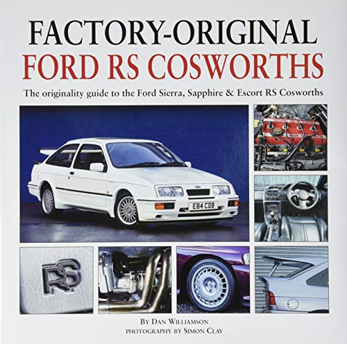 Factory-Original Ford RS Cosworth: The Originality Guide to the Ford Sierra, Sapphire & Escort RS Cosworths