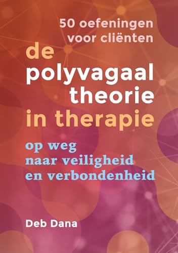 De polyvagaaltheorie in therapie: op weg naar veiligheid en verbondenheid : 50 oefeningen voor cliënten