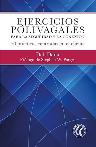Ejercicios polivagales para la seguridad y la conexión: 50 prácticas centradas en el cliente Ejercicios polivagales para la seguridad y la conexión: 50 prácticas centradas en el cliente