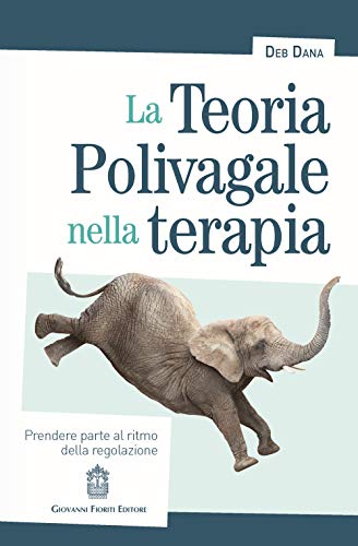 La teoria polivagale nella terapia. Prendere parte al ritmo della regolazione von Giovanni Fioriti Editore