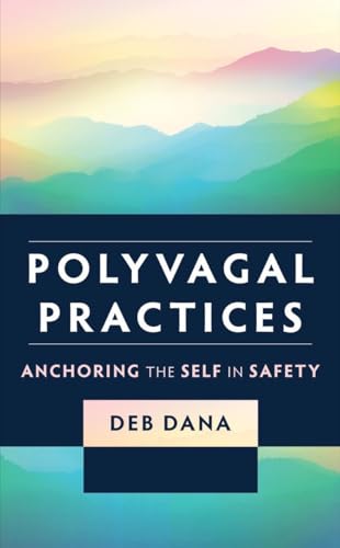 Polyvagal Practices: Anchoring the Self in Safety (Norton Series on Interpersonal Neurobiology) von WW Norton & Co