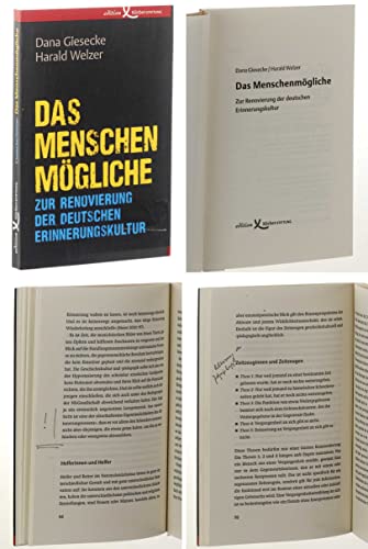 Das Menschenmögliche: Zur Renovierung der deutschen Erinnerungskultur Das Menschenmögliche: Zur Renovierung der deutschen Erinnerungskultur