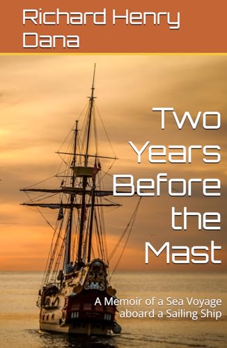 Two Years Before the Mast: A Memoir of a Sea Voyage aboard a Sailing Ship von Independently published