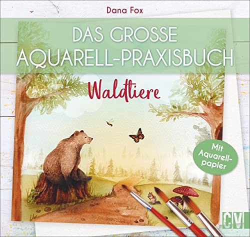 Das große Aquarell-Praxisbuch: Waldtiere. Auf Aquarellpapier gedruckt: direkt ausprobieren und reinmalen. Mithilfe von Step-by-Step Anleitungen zum eigenen Aquarell-Kunstwerk. von Christophorus Verlag