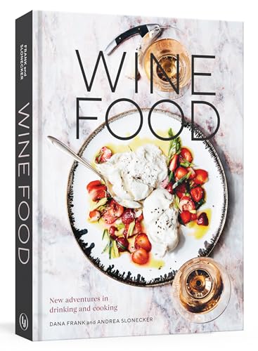 Wine Food: New Adventures in Drinking and Cooking [A Recipe Book] von Ten Speed Press