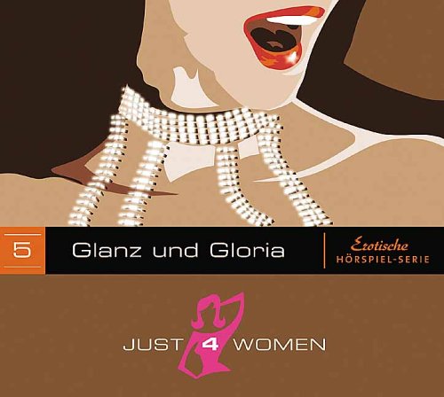 Just4Women 05.Glanz und Gloria 1CD Erotische Hörspiel-Serie von Bastei Lübbe