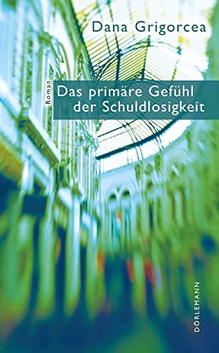 Das primäre Gefühl der Schuldlosigkeit: Roman