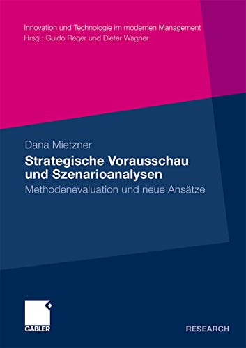 Strategische Vorausschau und Szenarioanalysen: Methodenevaluation und neue Ansätze (Innovation und Technologie im Modernen Management) (German Edition)