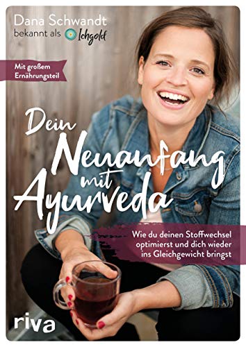 Dein Neuanfang mit Ayurveda: Wie du deinen Stoffwechsel optimierst und dich wieder ins Gleichgewicht bringst von RIVA