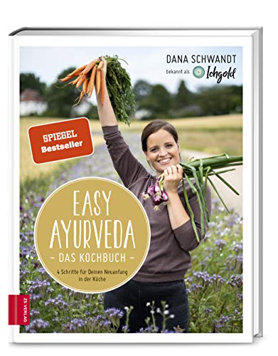 Easy Ayurveda ― Das Kochbuch: 4 Schritte für deinen Neuanfang in der Küche von ZS Verlag GmbH