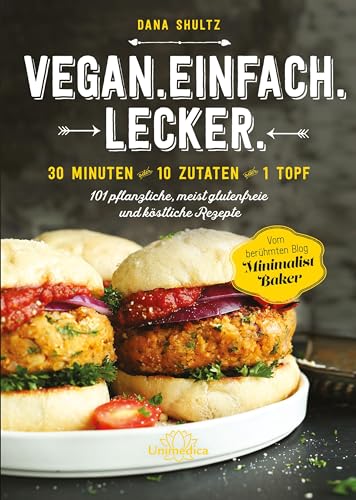 Vegan.Einfach.Lecker - 30 Minuten oder 10 Zutaten oder 1 Topf 101 pflanzliche, meist glutenfreie und köstliche Rezepte: 30 Minuten - 10 Zutaten - 1 ... glutenfreie, einfache und köstliche Rezepte