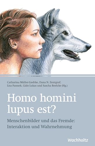 Homo homini lupus est?: Menschenbilder und das Fremde: Interaktion und Wahrnehmung von Wachholtz Verlag GmbH