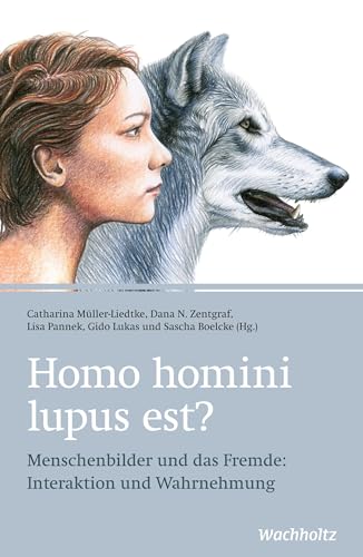 Homo homini lupus est?: Menschenbilder und das Fremde: Interaktion und Wahrnehmung Homo homini lupus est?: Menschenbilder und das Fremde: Interaktion und Wahrnehmung von Wachholtz Verlag GmbH