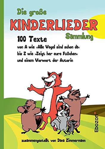 Die große Kinderlieder Sammlung: 100 Texte von A wie »Alle Vögel sind schon da« bis Z wie »Zeigt her eure Füßchen« und einem Vorwort der Autorin