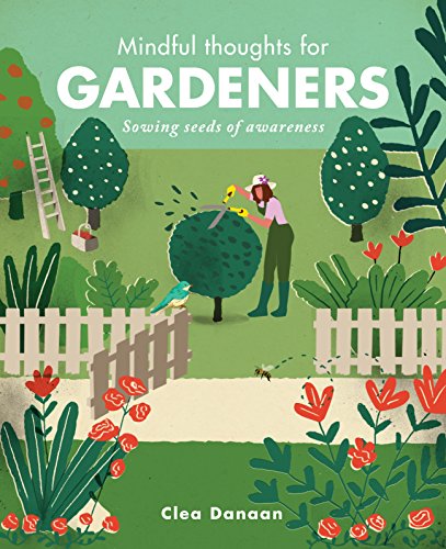 Mindful Thoughts for Gardeners: Sowing Seeds of Awareness von Leaping Hare Press