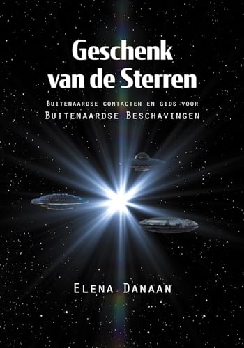 Geschenk van de Sterren: Buitenaardse contacten en gids voor Buitenaardse Beschavingen Geschenk van de Sterren: Buitenaardse contacten en gids voor Buitenaardse Beschavingen