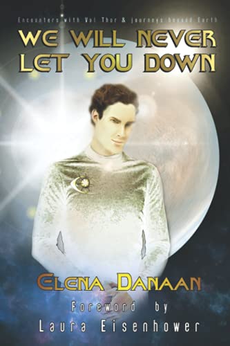 We Will Never Let You Down: Encounters with Val Thor and journeys beyond Earth von Independently published