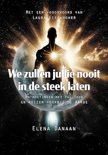 We zullen jullie nooit in de steek laten: Ontmoetingen met Val Thor en reizen voorbij de Aarde We zullen jullie nooit in de steek laten: Ontmoetingen met Val Thor en reizen voorbij de Aarde von Obelisk Boeken