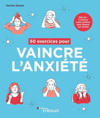 50 exercices pour vaincre l'anxiété: Inclus : 5 séances audio guidées pour apaiser son mental von EYROLLES