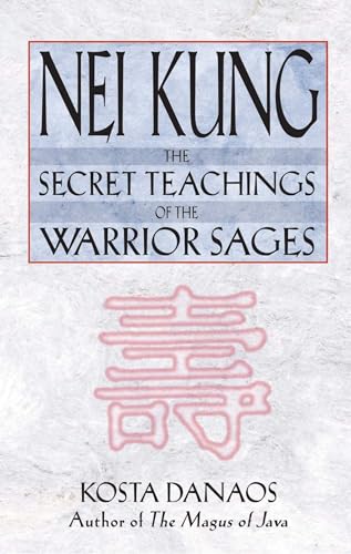 Nei Kung: The Secret Teachings of the Warrior Sages von Inner Traditions