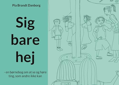 Sig bare hej: en børnebog om at se og høre ting, som andre ikke kan Sig bare hej: en børnebog om at se og høre ting, som andre ikke kan von BoD – Books on Demand – Dänemark