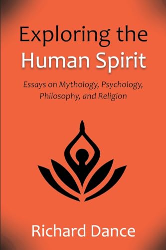 Exploring the Human Spirit: Essays on Mythology, Psychology, Philosophy, and Religion von Wheatmark
