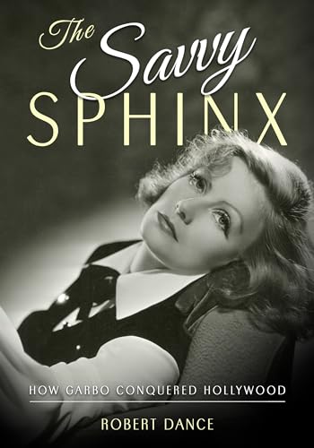 The Savvy Sphinx: How Garbo Conquered Hollywood