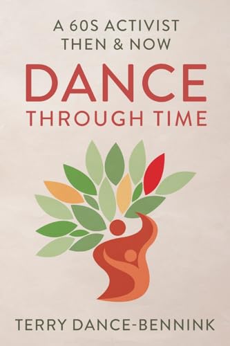 Dance Through Time: A 60s Activist Then & Now von FriesenPress