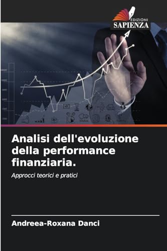 Analisi dell'evoluzione della performance finanziaria.: Approcci teorici e pratici von Edizioni Sapienza