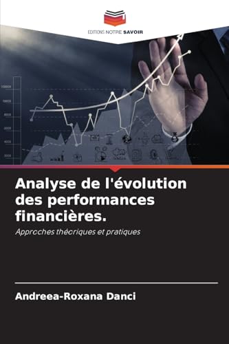 Analyse de l'évolution des performances financières.: Approches théoriques et pratiques von Editions Notre Savoir