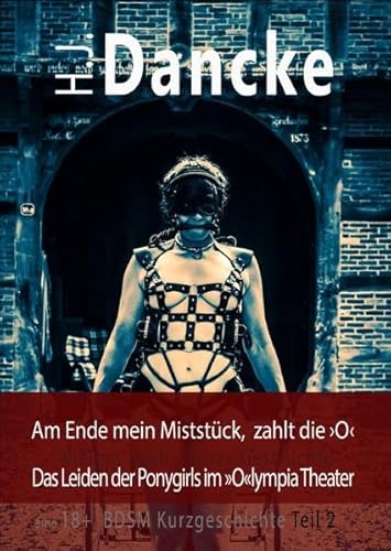Am Ende mein Miststück, zahlt die ›O‹: Das Leiden der Ponygirls im »O«lympia Theater -Teil 2