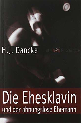 Die Ehesklavin und der ahnungslose Ehemann: Eine 18+ BDSM äh eher Liebes-Geschichte von epubli
