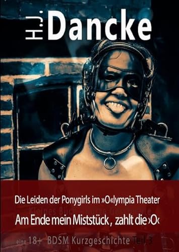 »Die Leiden der Ponygirls im »O«lympia Theater«: Am Ende mein Miststück, zahlt die ›O‹ Teil 3