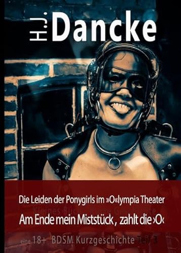 »Die Leiden der Ponygirls im »O«lympia Theater«: Am Ende mein Miststück, zahlt die ›O‹ Teil 3