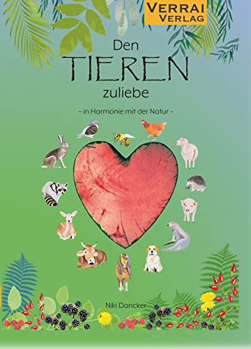 Den Tieren zuliebe: In Harmonie mit der Natur Den Tieren zuliebe: In Harmonie mit der Natur von VERRAI-VERLAG