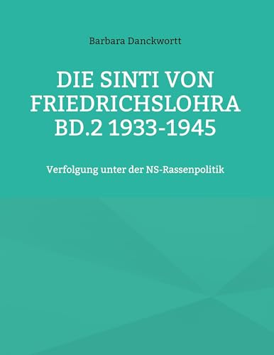Die Sinti von Friedrichslohra Bd.2 1933-1945: Verfolgung unter der NS-Rassenpolitik von Book on Demand