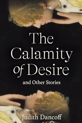 The Calamity of Desire and Other Stories von Finishing Line Press