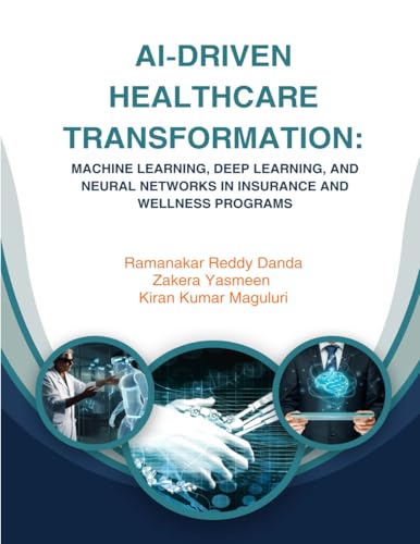 AI-DRIVEN HEALTHCARE TRANSFORMATION: MACHINE LEARNING, DEEP LEARNING, AND NEURAL NETWORKS IN INSURANCE AND WELLNESS PROGRAMS von BUDHA PUBLISHER