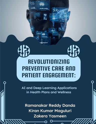 REVOLUTIONIZING PREVENTIVE CARE AND PATIENT ENGAGEMENT: AI and Deep Learning Applications in Health Plans and Wellness von BUDHA PUBLICATION