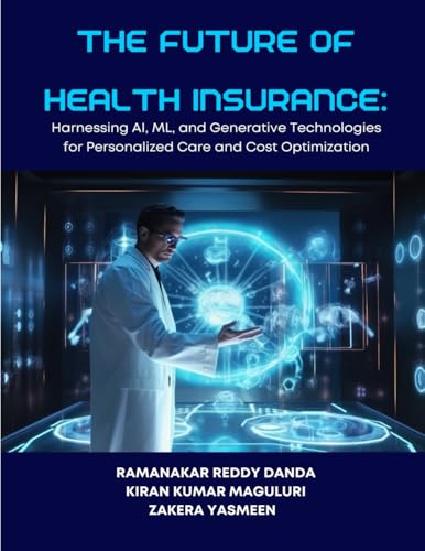 THE FUTURE OF HEALTH INSURANCE Harnessing AI, ML, and Generative Technologies for Personalized Care and Cost Optimization von BUDHA PUBLICATION