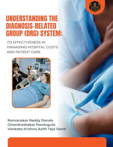 Understanding the Diagnosis-Related Group (DRG) System: Its Effectiveness in Managing Hospital Costs and Patient Care von YASHWANT PUBLICATIONS