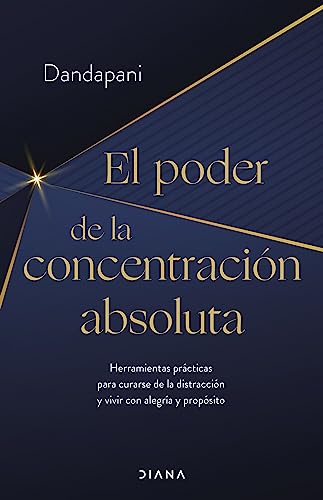 El poder de la concentración absoluta: Herramientas prácticas para curarse de la distracción y vivir con alegría y propósito (Autoconocimiento) von Diana Editorial