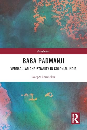 Baba Padmanji: Vernacular Christianity in Colonial India (Pathfinders) von Routledge Chapman & Hall