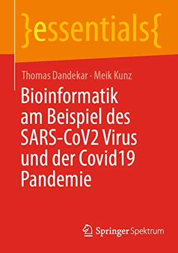 Bioinformatik am Beispiel des SARS-CoV2 Virus und der Covid19 Pandemie (essentials) von Springer Spektrum