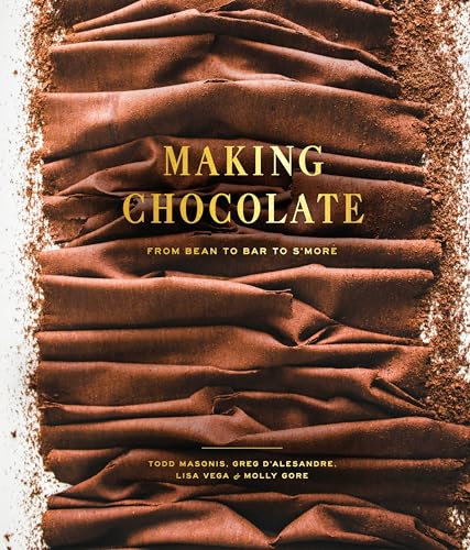 Making Chocolate: From Bean to Bar to S'more: A Cookbook