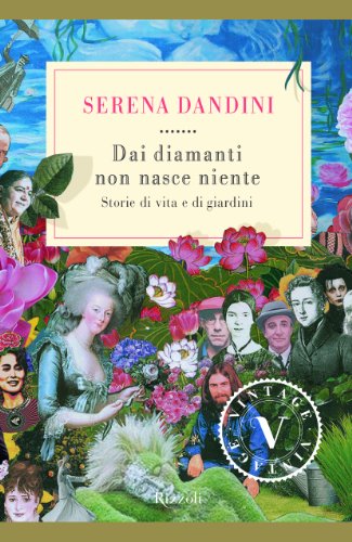 Dai diamanti non nasce niente. Storie di vita e di giardini (Vintage) von Rizzoli