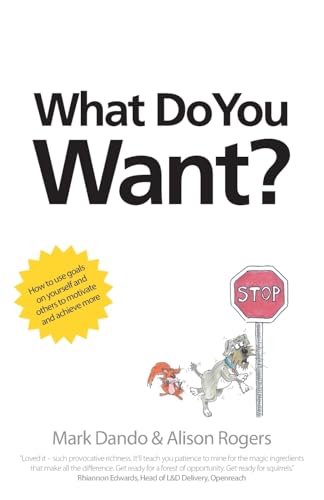 What Do You Want?: How to use goals on yourself and others to motivate and achieve more von Silverwood Books