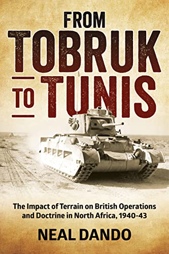 From Tobruk to Tunis: The Impact of Terrain on British Operations and Doctrine in North Africa 1940-1943 (Wolverhampton Military Studies, Band 9)