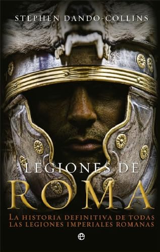 Legiones de Roma : la historia definitiva de todas las legiones imperiales romanas von LA ESFERA DE LOS LIBROS, S.L.