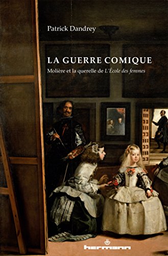 La guerre comique: Molière et la querelle de L'école des femmes (HR.HORS COLLEC.)